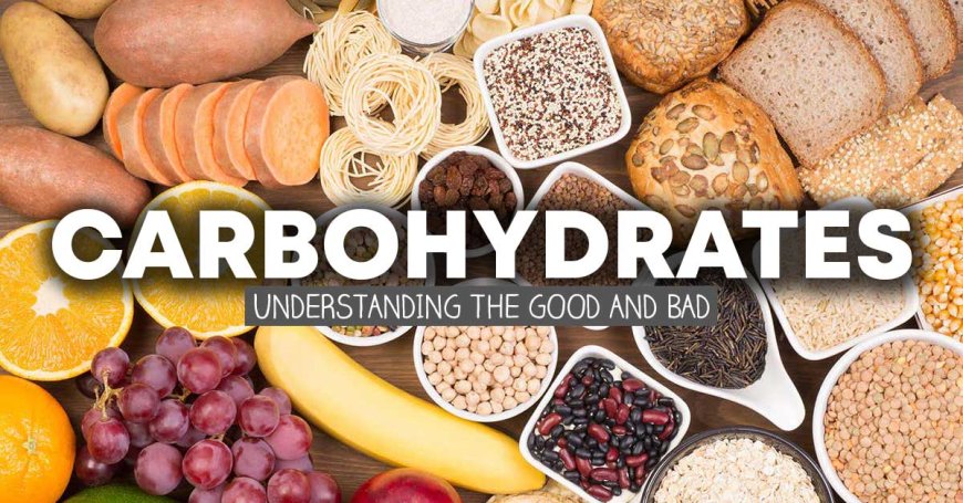 What are good carbohydrates and what are bad carbohydrates? - What changes do they make in the body?