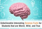 10 Interesting Science Facts That Students and Kids Need to Know