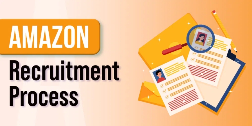 AMAZON Recruitment 2025 » Apply Online, Selection Criteria, How to Apply