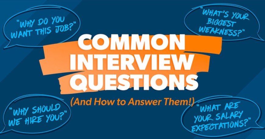 Common Interview Questions and How To Answer Them