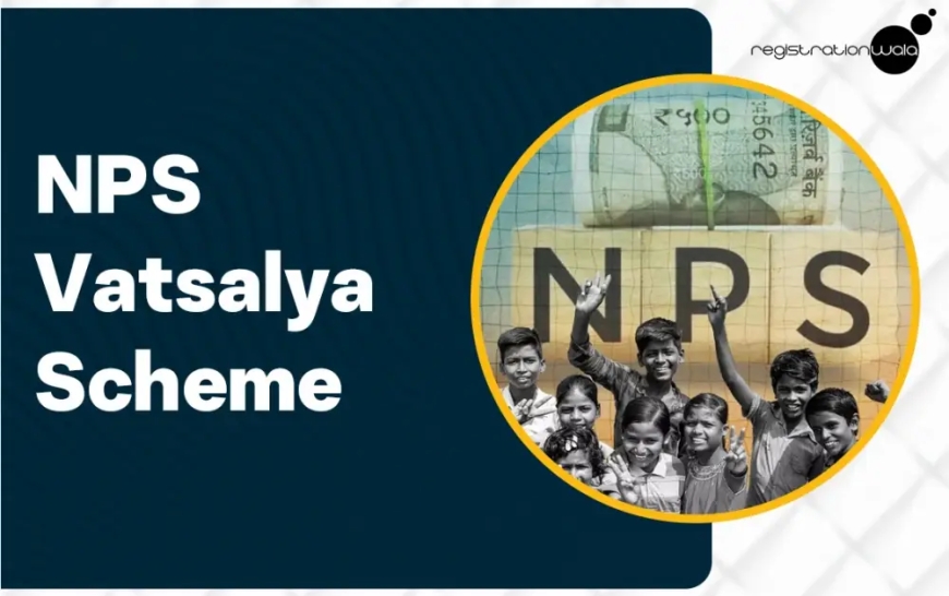 NPS Vatsalya Scheme 2024 – Minor Child Pension Plan Guide